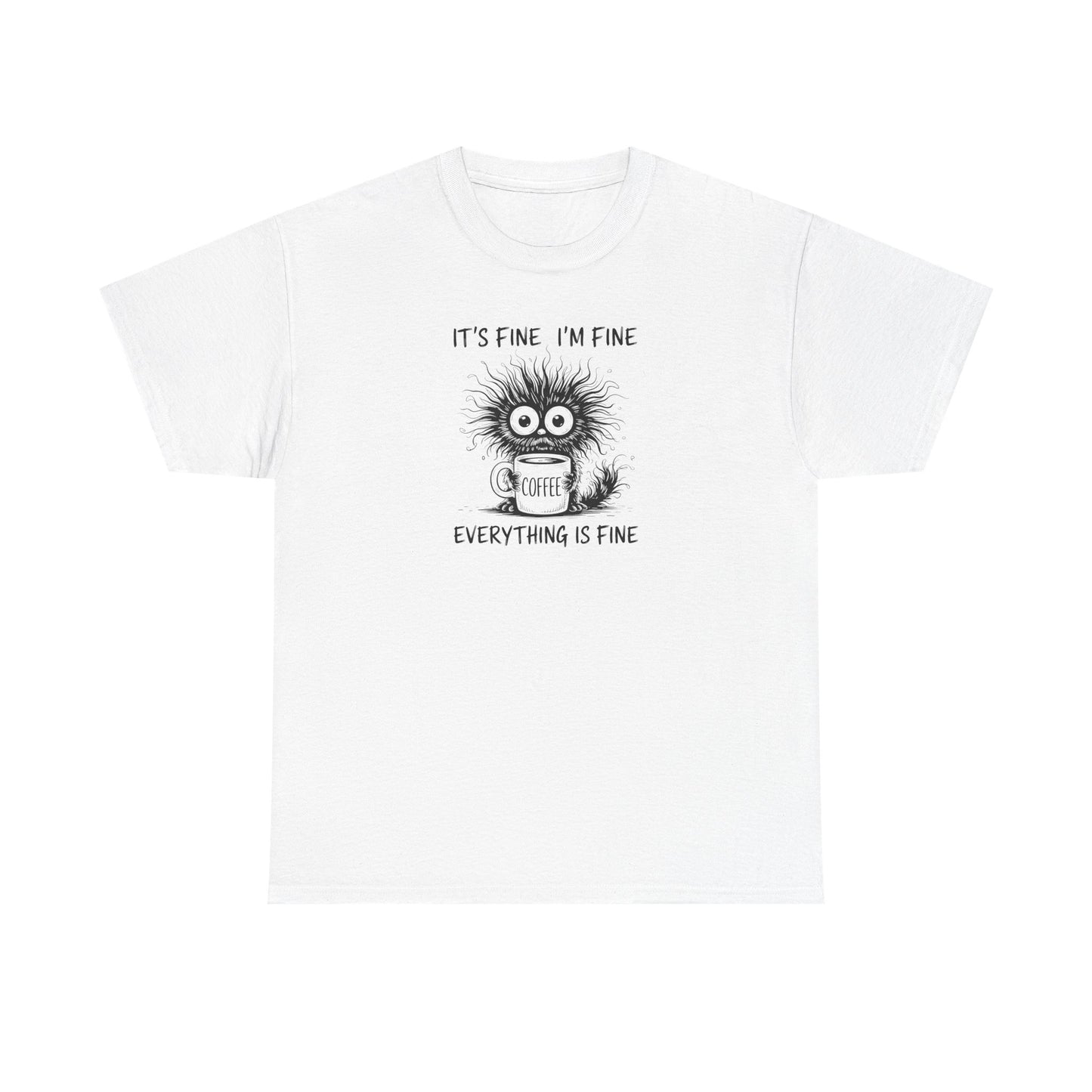 It's Fine I'm Fine Everything Is Fine Funny Coffee T-Shirt-š„Customer Favorite