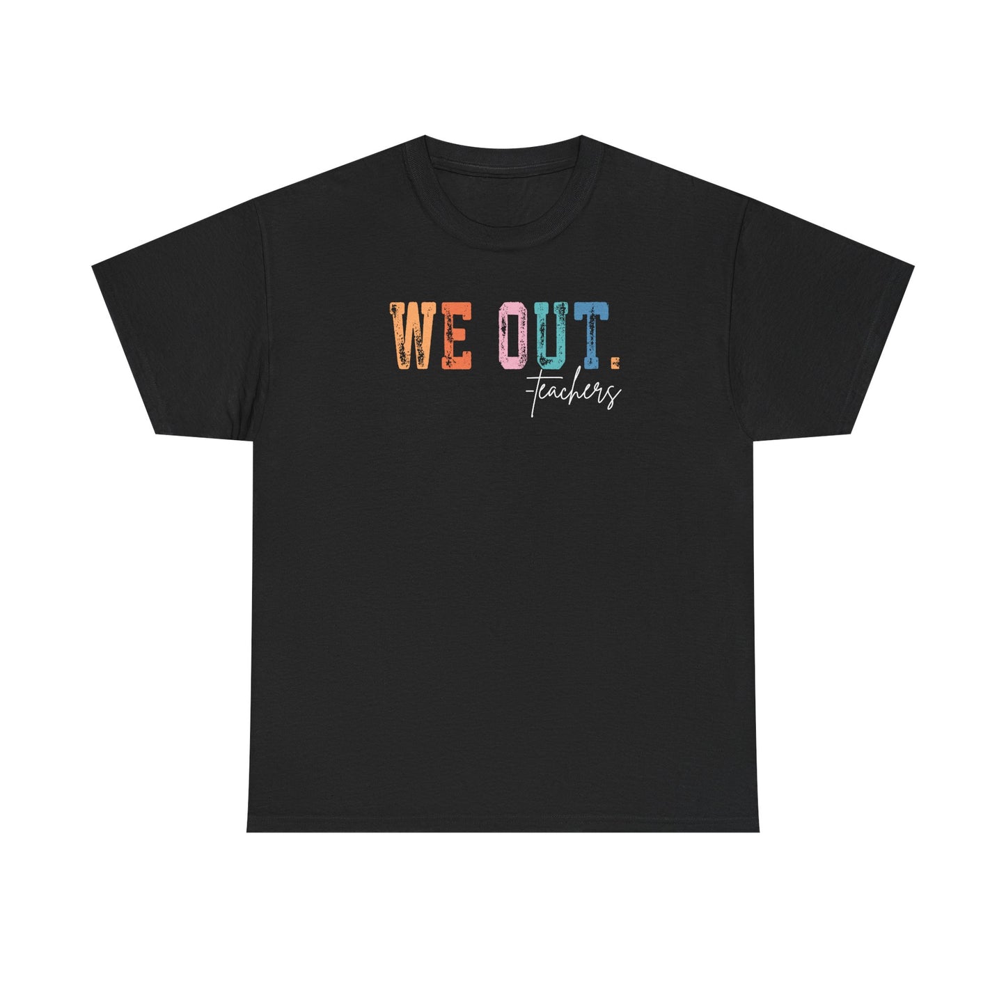 We Out Teachers Shirt | Funny Teacher Last Day Tee | End of School Year Teacher T-Shirt