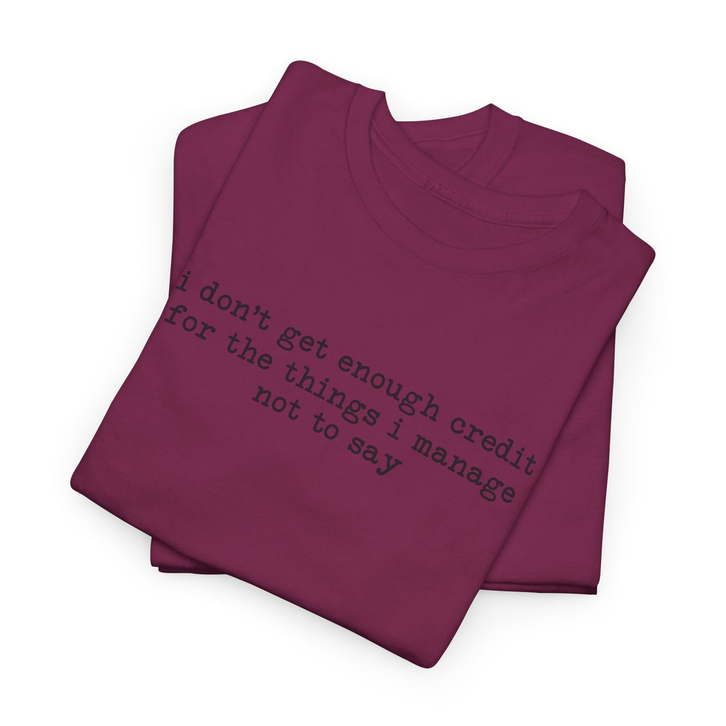 "I don’t get enough credit for the things I manage not to say" Minimalist Text Tee