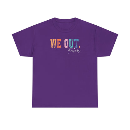 We Out Teachers Shirt | Funny Teacher Last Day Tee | End of School Year Teacher T-Shirt