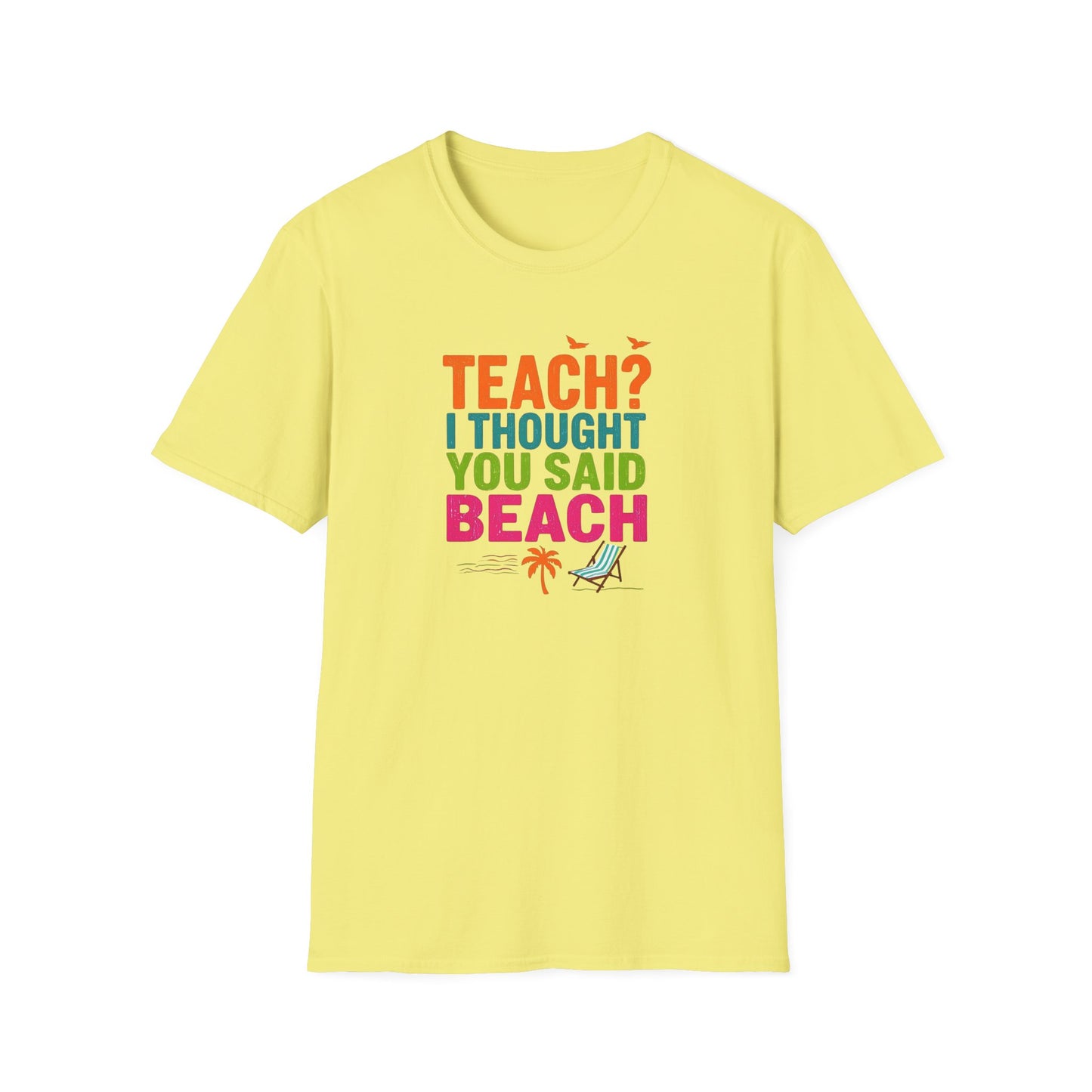Teach? I Thought You Said Beach T-Shirt – Last Day of School Tee