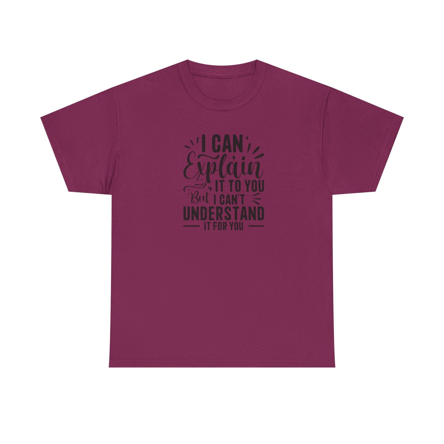 I Can Explain It To You But I Can’t Understand It For You Shirt | Funny Teacher T-Shirt | Sarcastic Teacher Gift | Classroom Quote Tee