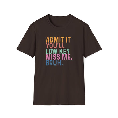 Admit It You’ll Low Key Miss Me Bruh – End of School Year Tee – Funny Teacher Last Day Shirt