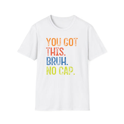 You Got This Bruh No Cap T-Shirt — Motivational Graphic Tee - State Testing Tee