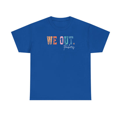 We Out Teachers Shirt | Funny Teacher Last Day Tee | End of School Year Teacher T-Shirt