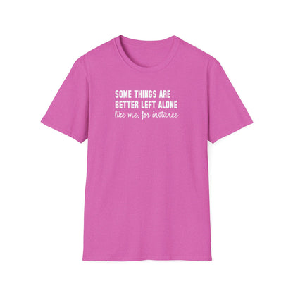 Some Things Are Better Left Alone… Like Me, For Instance  Oversized Tee