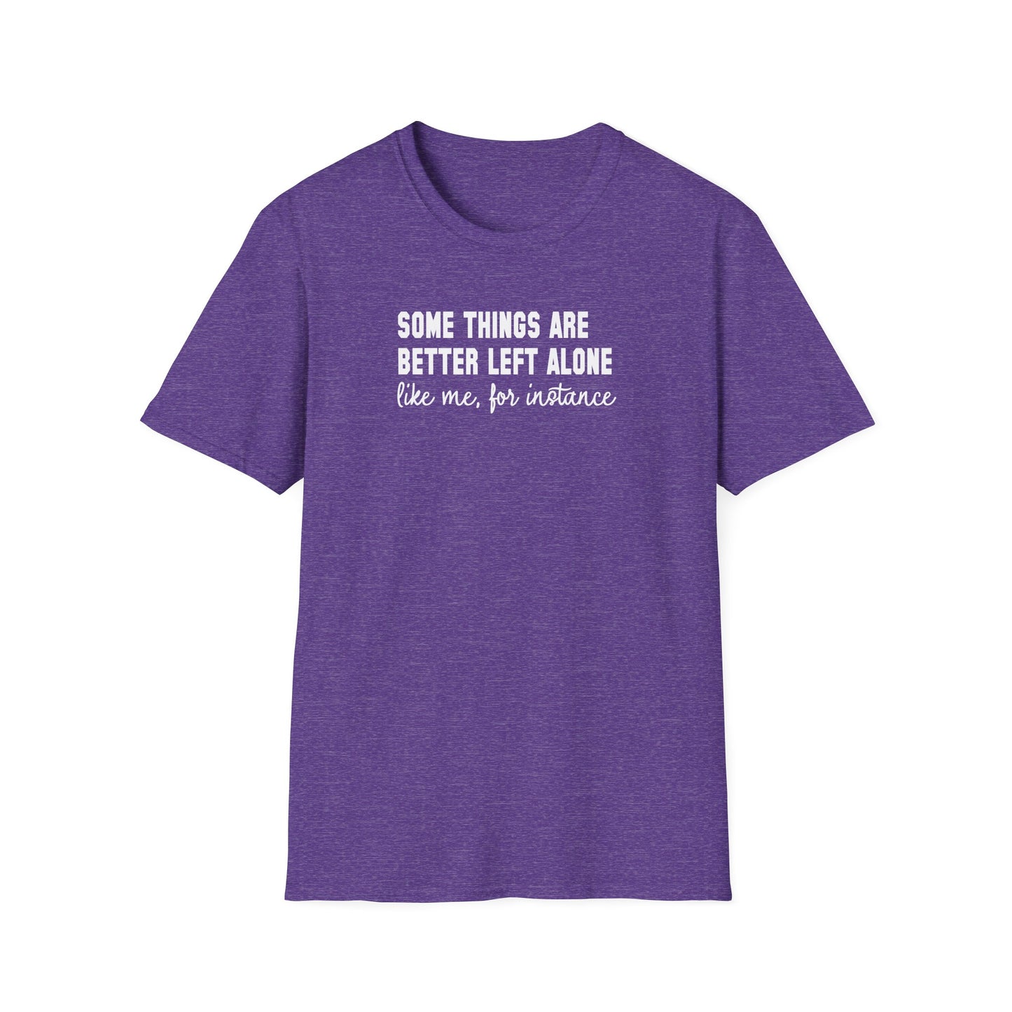 Some Things Are Better Left Alone… Like Me, For Instance  Oversized Tee
