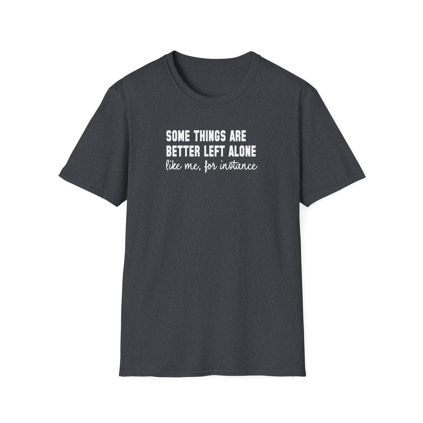 Some Things Are Better Left Alone… Like Me, For Instance  Oversized Tee