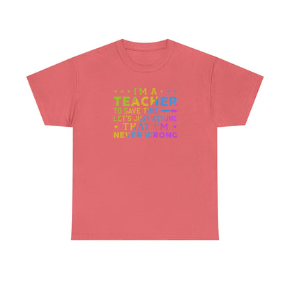 I’m A Teacher To Save Time Let’s Assume I’m Never Wrong Shirt