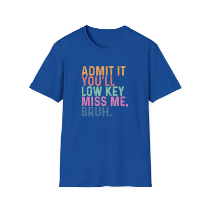 Admit It You’ll Low Key Miss Me Bruh – End of School Year Tee – Funny Teacher Last Day Shirt