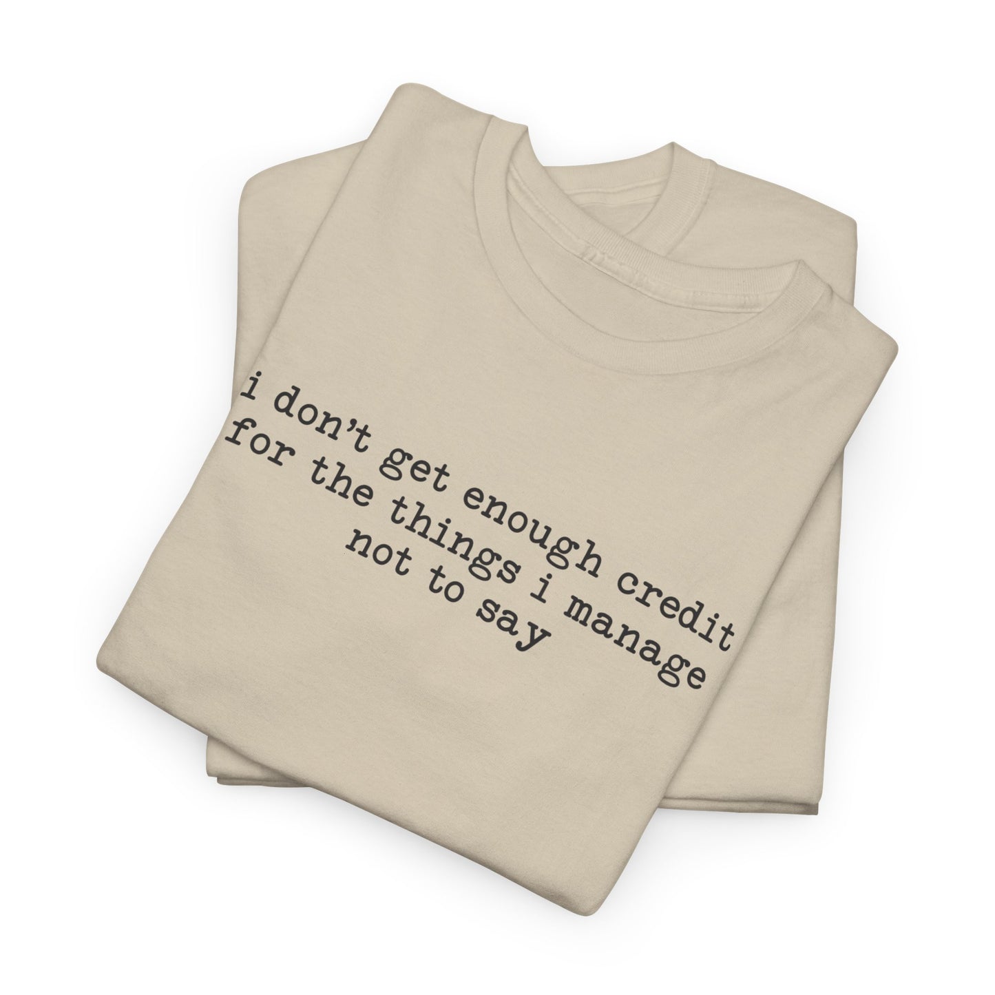 "I don’t get enough credit for the things I manage not to say" Minimalist Text Tee