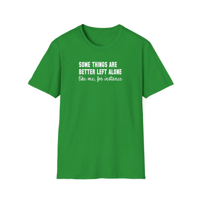 Some Things Are Better Left Alone… Like Me, For Instance  Oversized Tee