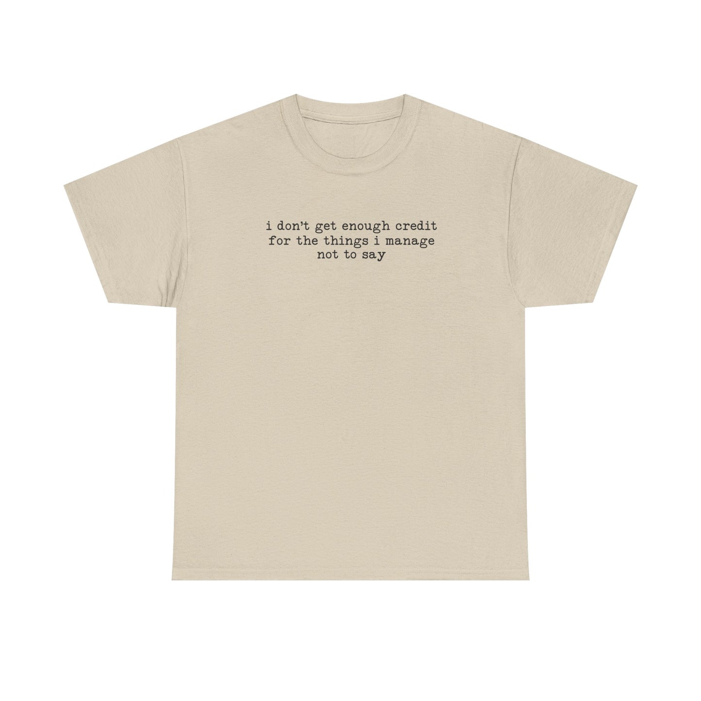 "I don’t get enough credit for the things I manage not to say" Minimalist Text Tee