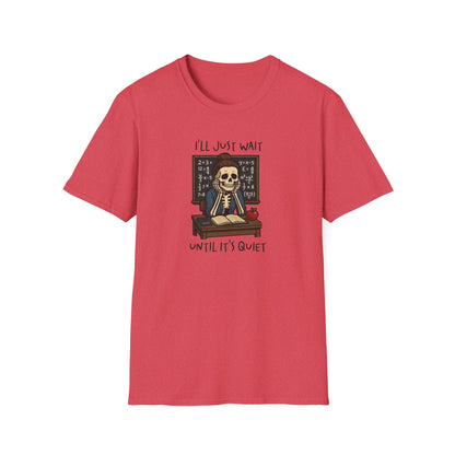 Funny Teacher Skeleton Shirt – I’ll Just Wait Until It’s Quiet