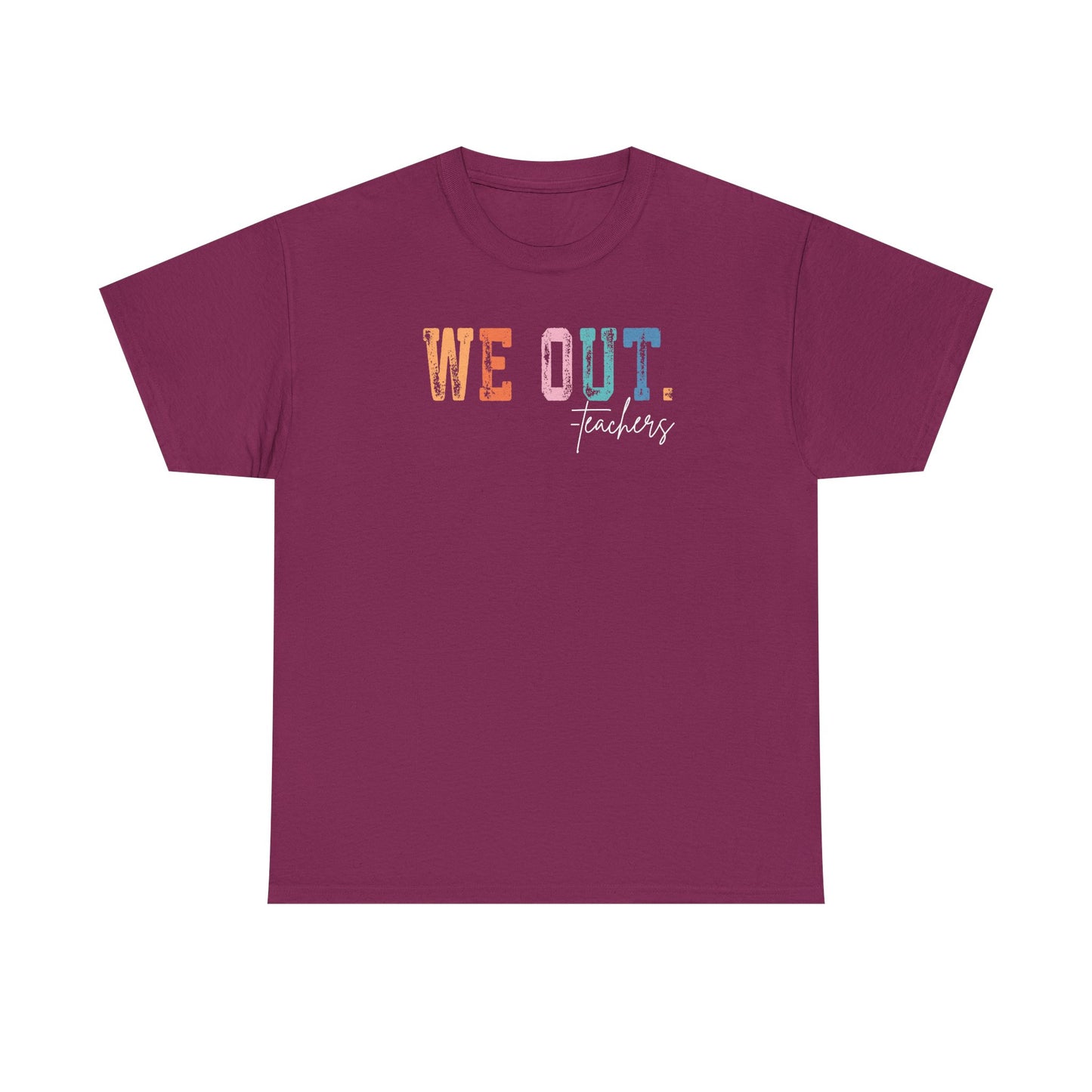 We Out Teachers Shirt | Funny Teacher Last Day Tee | End of School Year Teacher T-Shirt