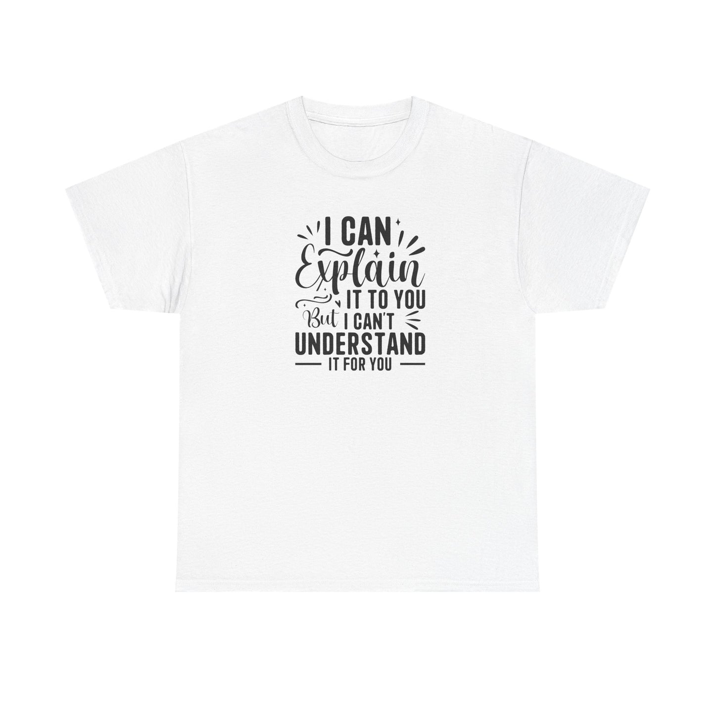 I Can Explain It To You But I Can’t Understand It For You Shirt | Funny Teacher T-Shirt | Sarcastic Teacher Gift | Classroom Quote Tee