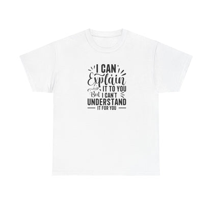 I Can Explain It To You But... Perfect for Testing Season