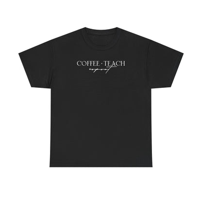 Coffee Teach Repeat Shirt - Teacher Favorite