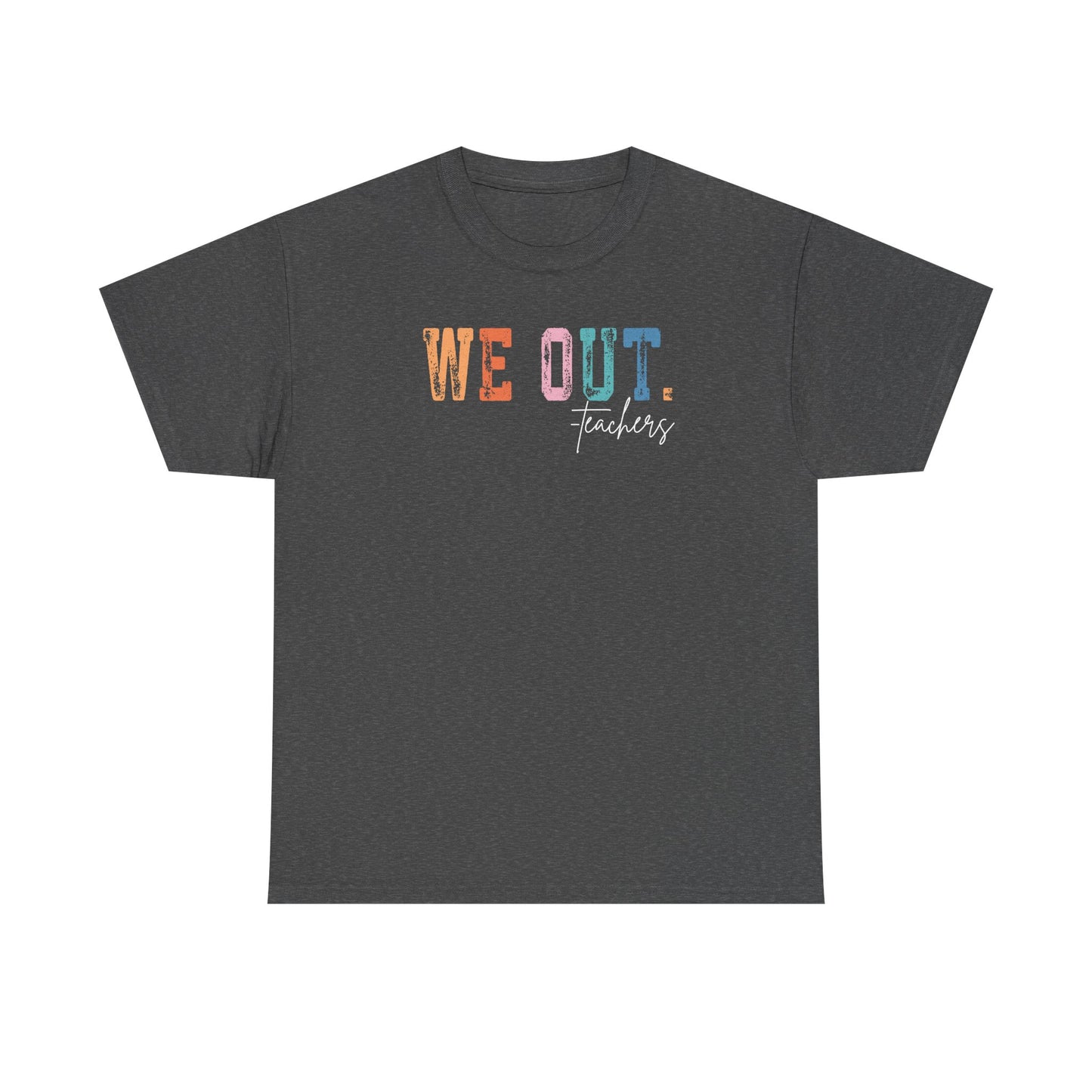 We Out Teachers Shirt | Funny Teacher Last Day Tee | End of School Year Teacher T-Shirt