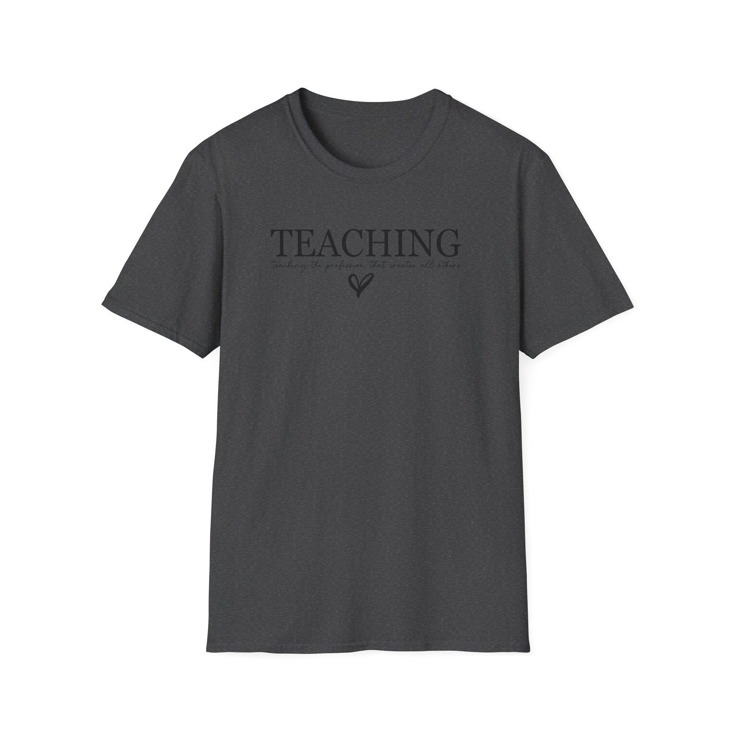 Teaching: The Profession That Creates All Others Shirt | Inspirational Teacher Graphic Tee | Teacher Appreciation Gift