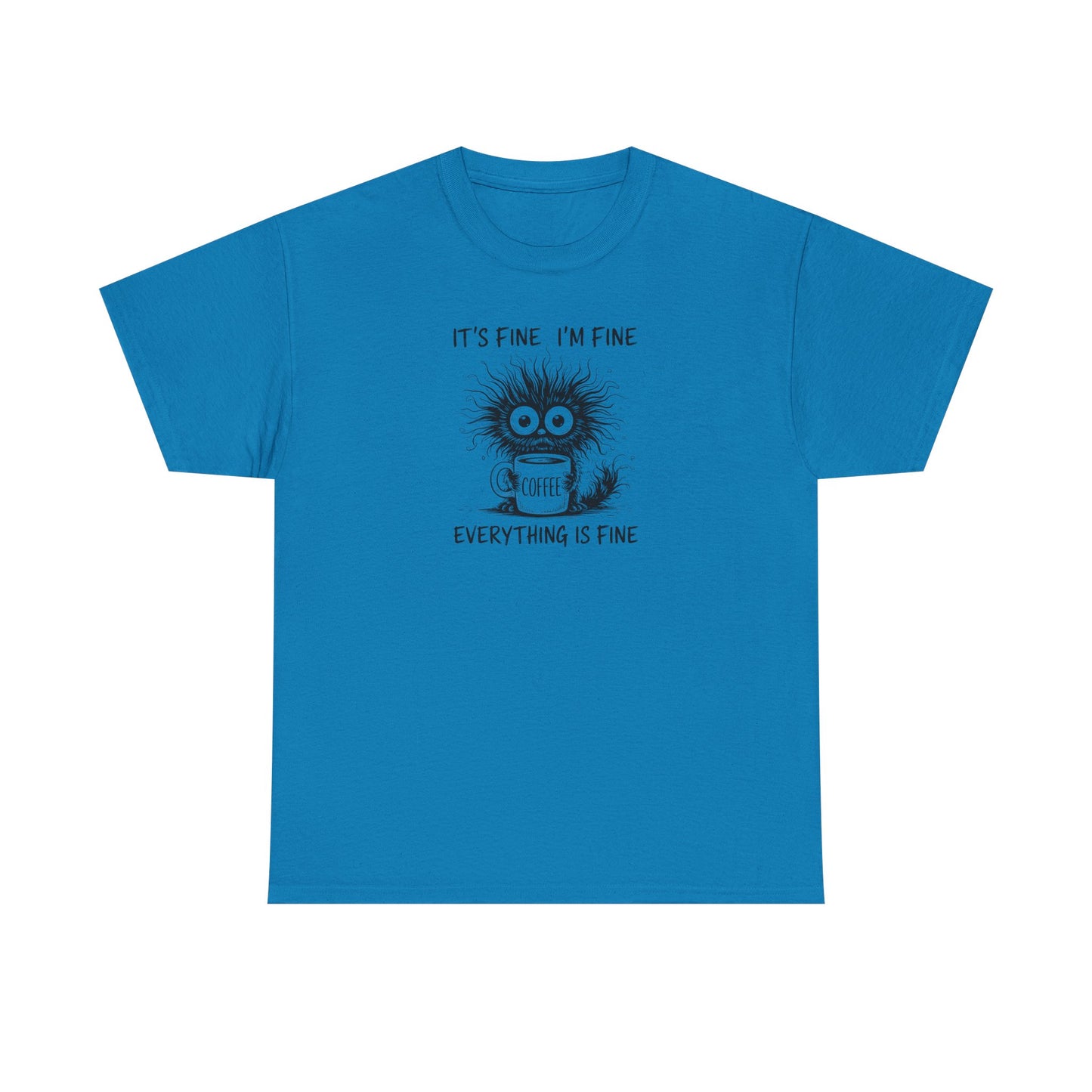 It's Fine I'm Fine Everything Is Fine Funny Coffee T-Shirt-💥Customer Favorite