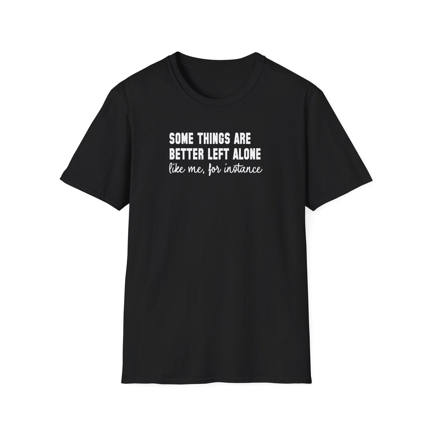 Some Things Are Better Left Alone… Like Me, For Instance  Oversized Tee