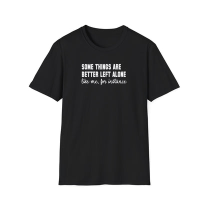 Some Things Are Better Left Alone… Like Me, For Instance  Oversized Tee