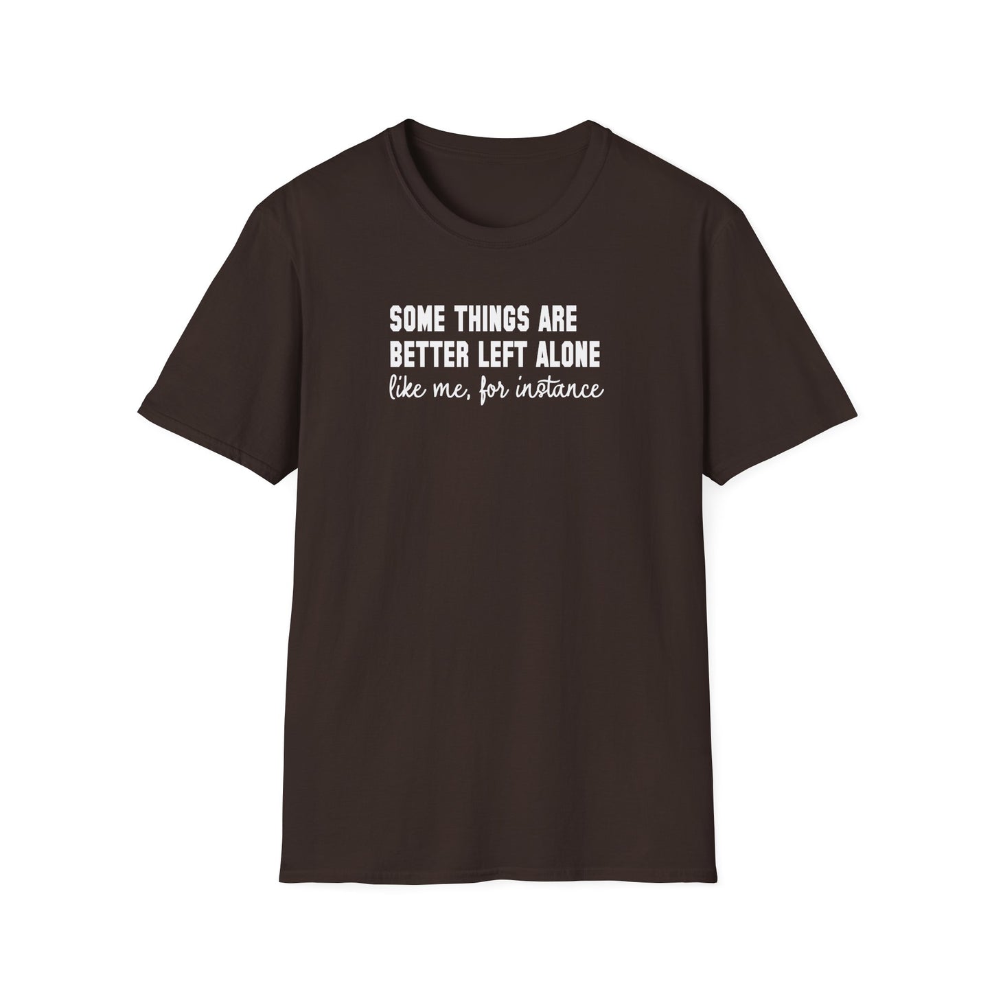 Some Things Are Better Left Alone… Like Me, For Instance  Oversized Tee