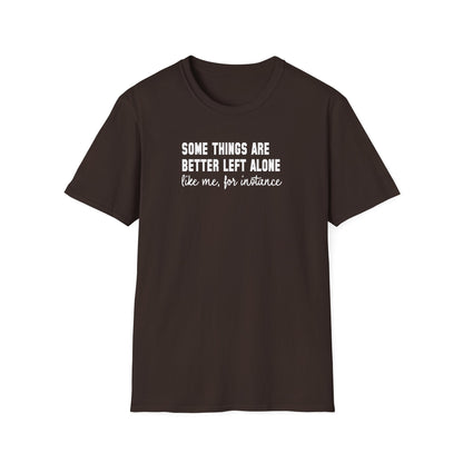 Some Things Are Better Left Alone… Like Me, For Instance  Oversized Tee