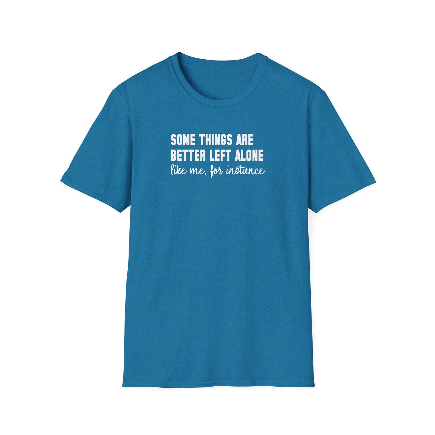 Some Things Are Better Left Alone… Like Me, For Instance  Oversized Tee