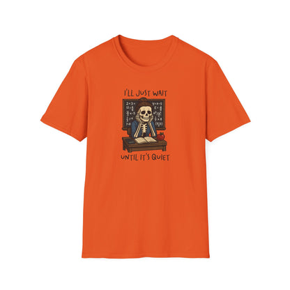 Funny Teacher Skeleton Shirt – I’ll Just Wait Until It’s Quiet