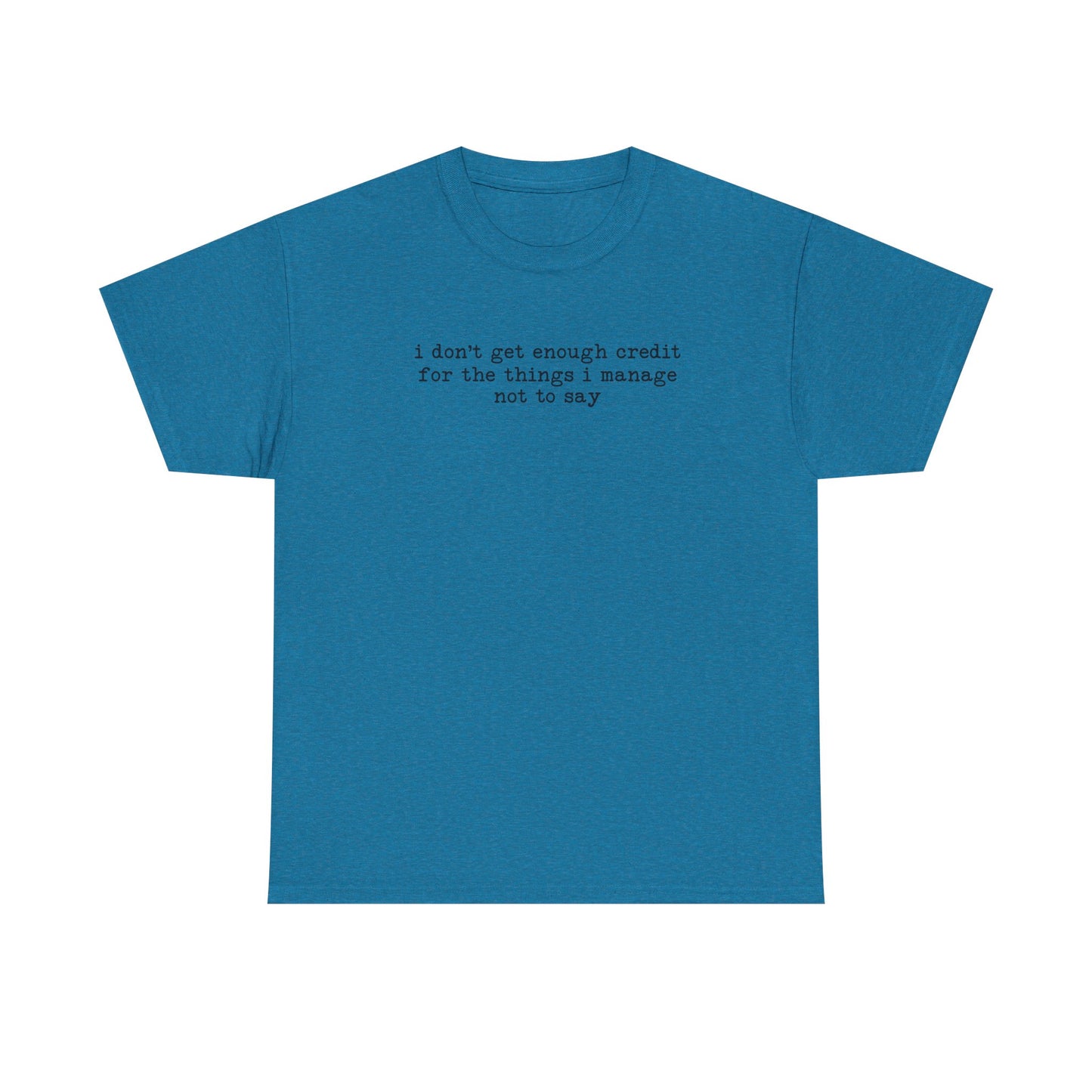 "I don’t get enough credit for the things I manage not to say" Minimalist Text Tee