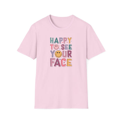 Happy To See Your Face T-Shirt — Cute Smiley Typography Tee for Friends & Family