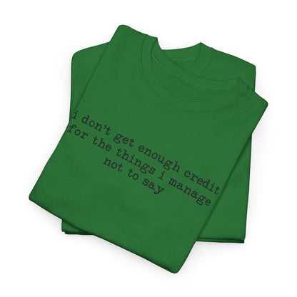 "I don’t get enough credit for the things I manage not to say" Minimalist Text Tee