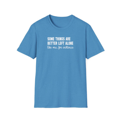 Some Things Are Better Left Alone… Like Me, For Instance  Oversized Tee