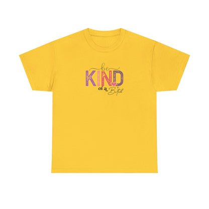 Be Kind of a Bitch Shirt – Funny Sarcastic T-Shirt for Women – Sassy Quote Graphic Tee – Bold Feminine Humor Gift
