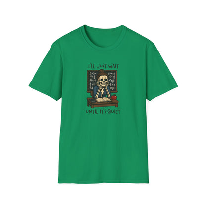 Funny Teacher Skeleton Shirt – I’ll Just Wait Until It’s Quiet