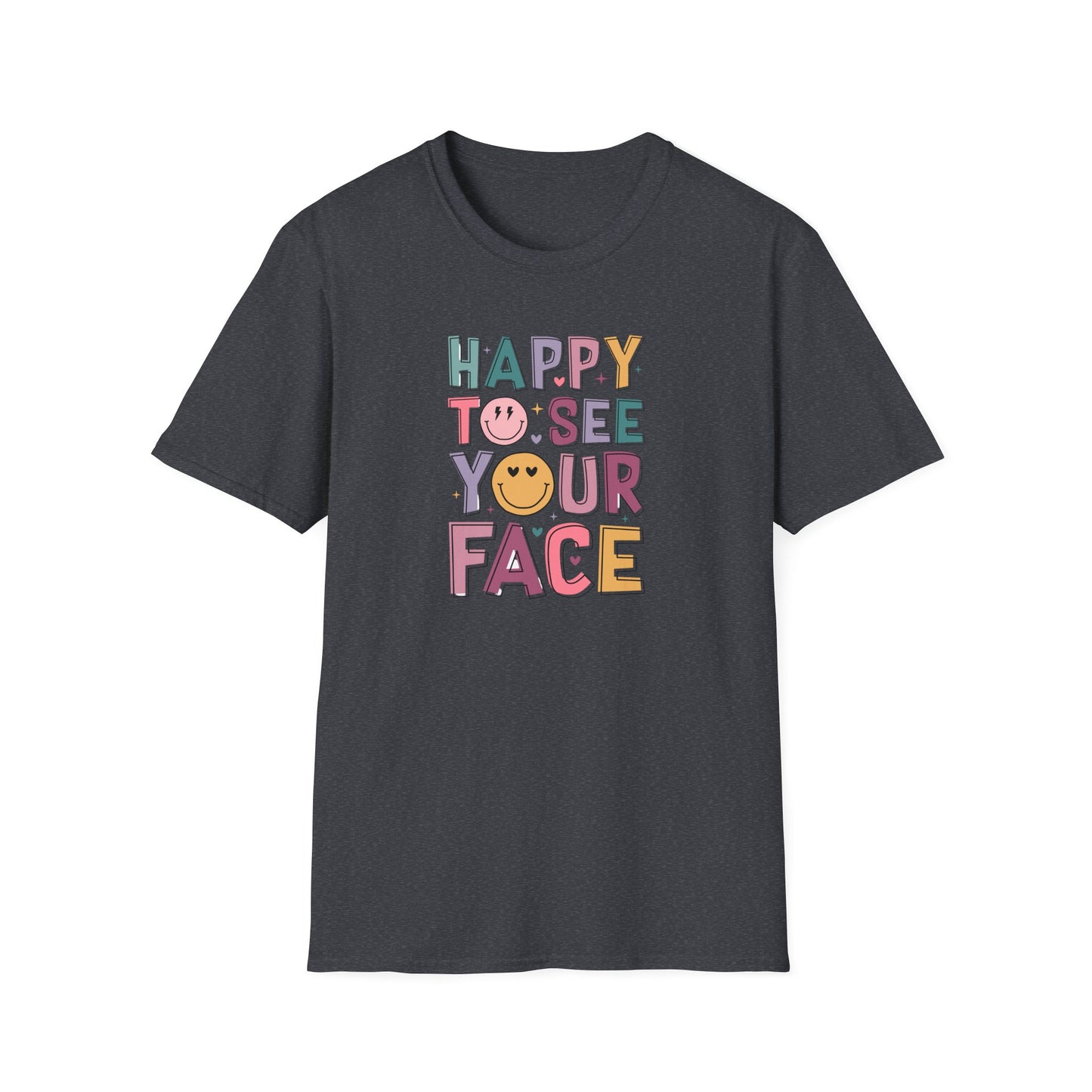 Happy To See Your Face T-Shirt — Cute Smiley Typography Tee for Friends & Family