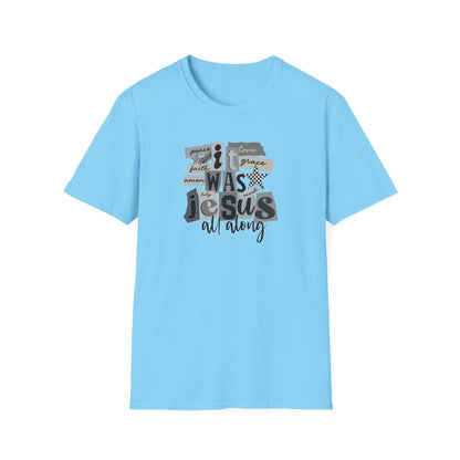 It Was Jesus All Along T-Shirt — Religious Christian Faith Graphic Tee