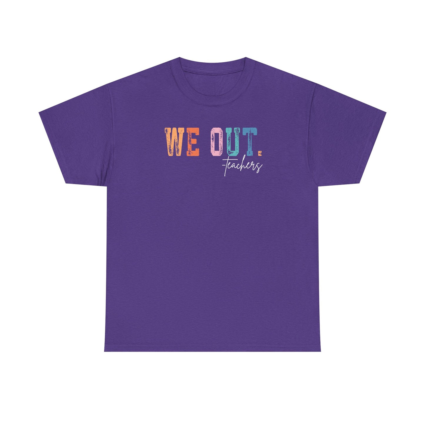 We Out Teachers Shirt | Funny Teacher Last Day Tee | End of School Year Teacher T-Shirt