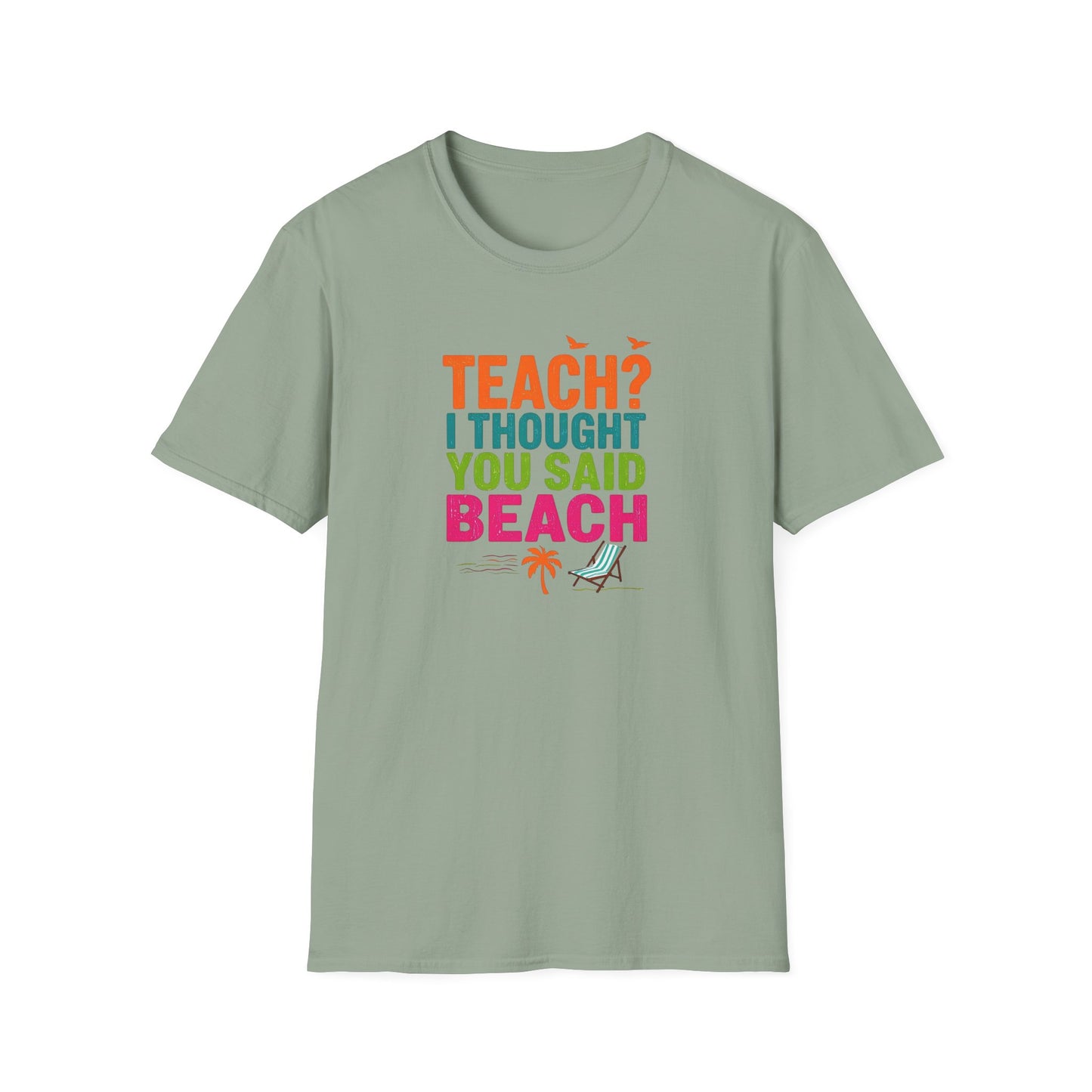 Teach? I Thought You Said Beach T-Shirt – Last Day of School Tee