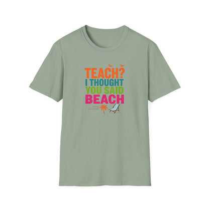 Teach? I Thought You Said Beach T-Shirt – Last Day of School Tee