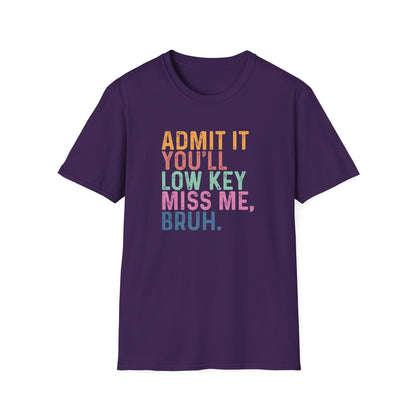 Admit It You’ll Low Key Miss Me Bruh – End of School Year Tee – Funny Teacher Last Day Shirt
