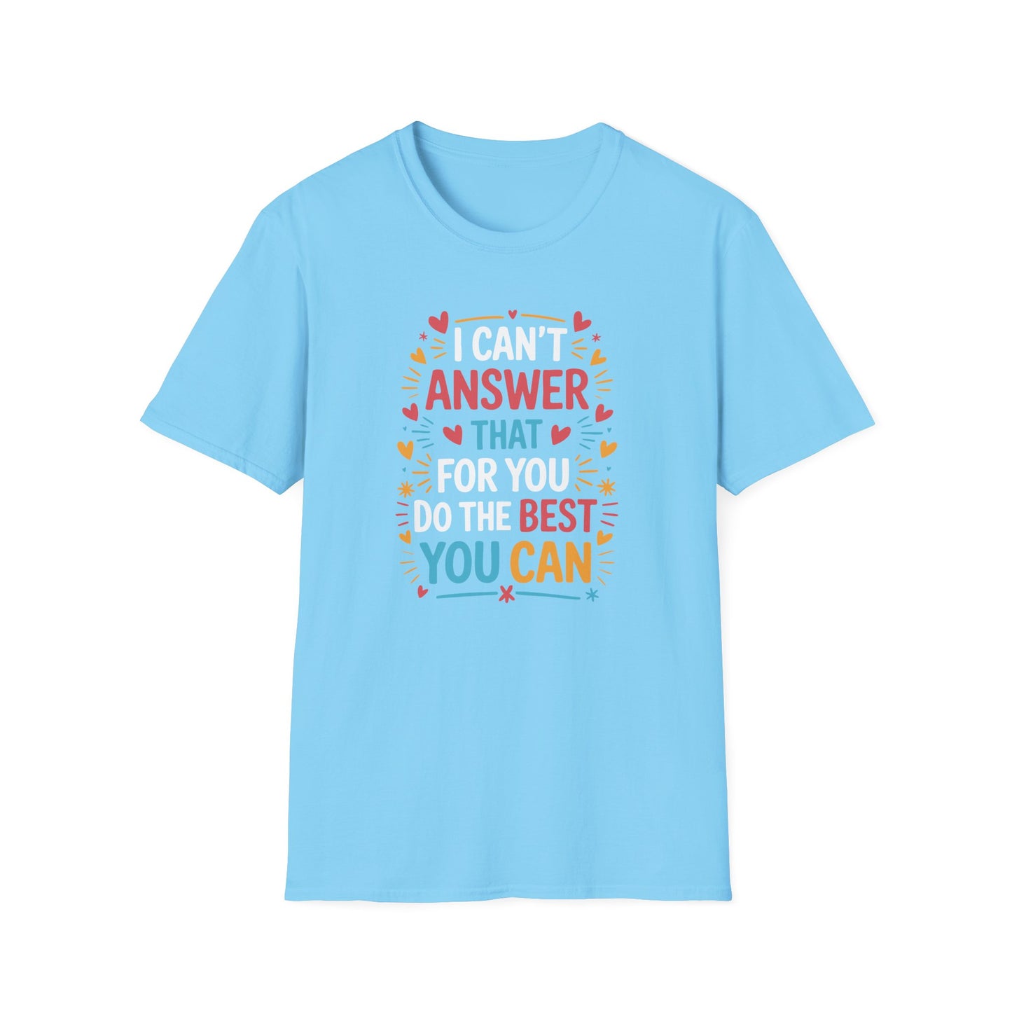 I Can't Answer That For You Do The Best You Can T-Shirt — State Testing T-shirt - Funny Motivational Graphic Tee