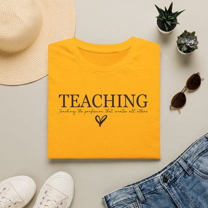 Teaching: The Profession That Creates All Others Shirt | Inspirational Teacher Graphic Tee | Teacher Appreciation Gift