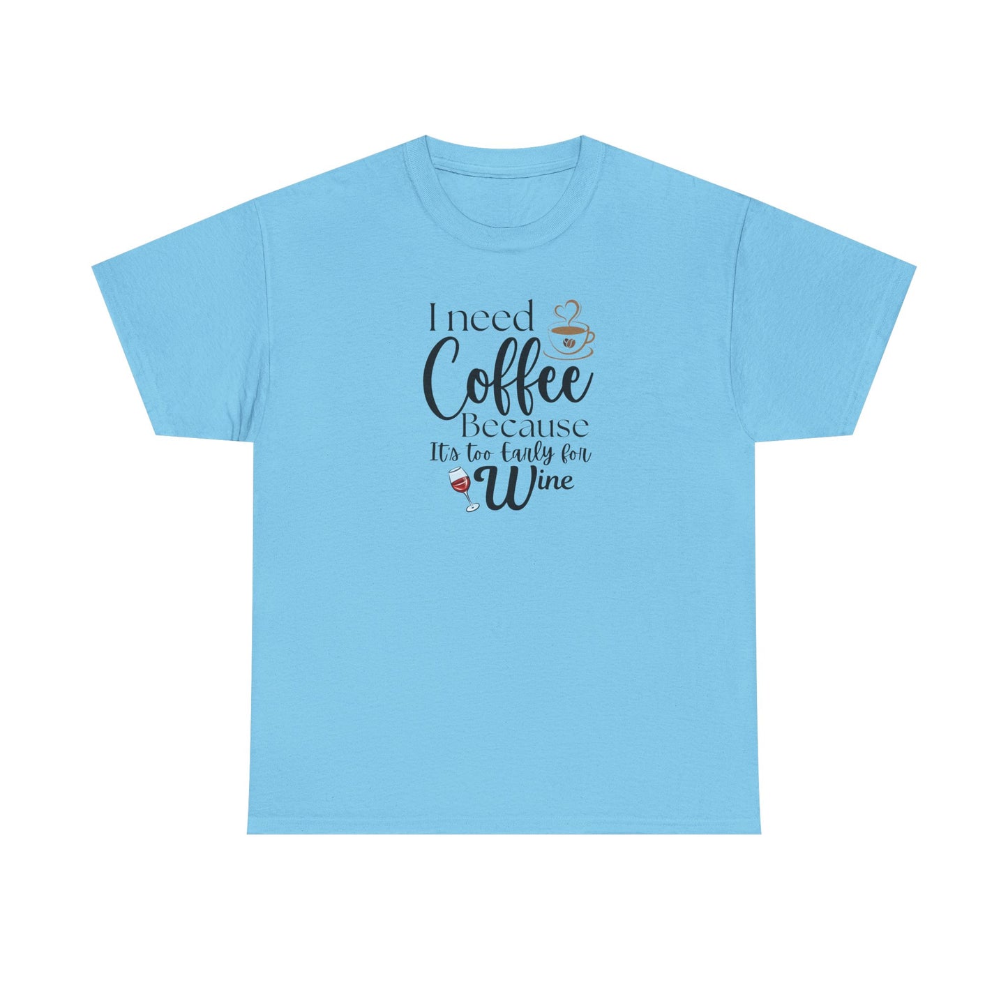 Funny Coffee Lover T-Shirt – “I Need Coffee Because It’s Too Early for Wine” – Cute Caffeine Quote Tee for Women