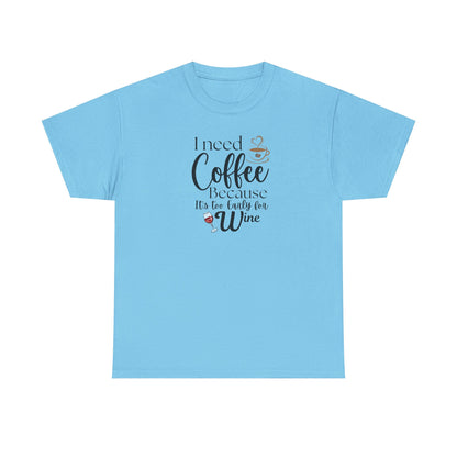 Funny Coffee Lover T-Shirt – “I Need Coffee Because It’s Too Early for Wine” – Cute Caffeine Quote Tee for Women
