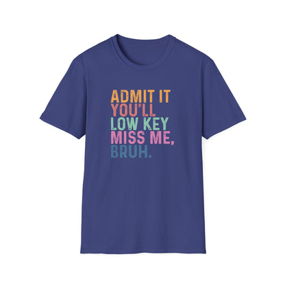 Admit It You’ll Low Key Miss Me Bruh – End of School Year Tee – Funny Teacher Last Day Shirt