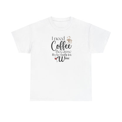 Funny Coffee Lover T-Shirt – “I Need Coffee Because It’s Too Early for Wine” – Cute Caffeine Quote Tee for Women