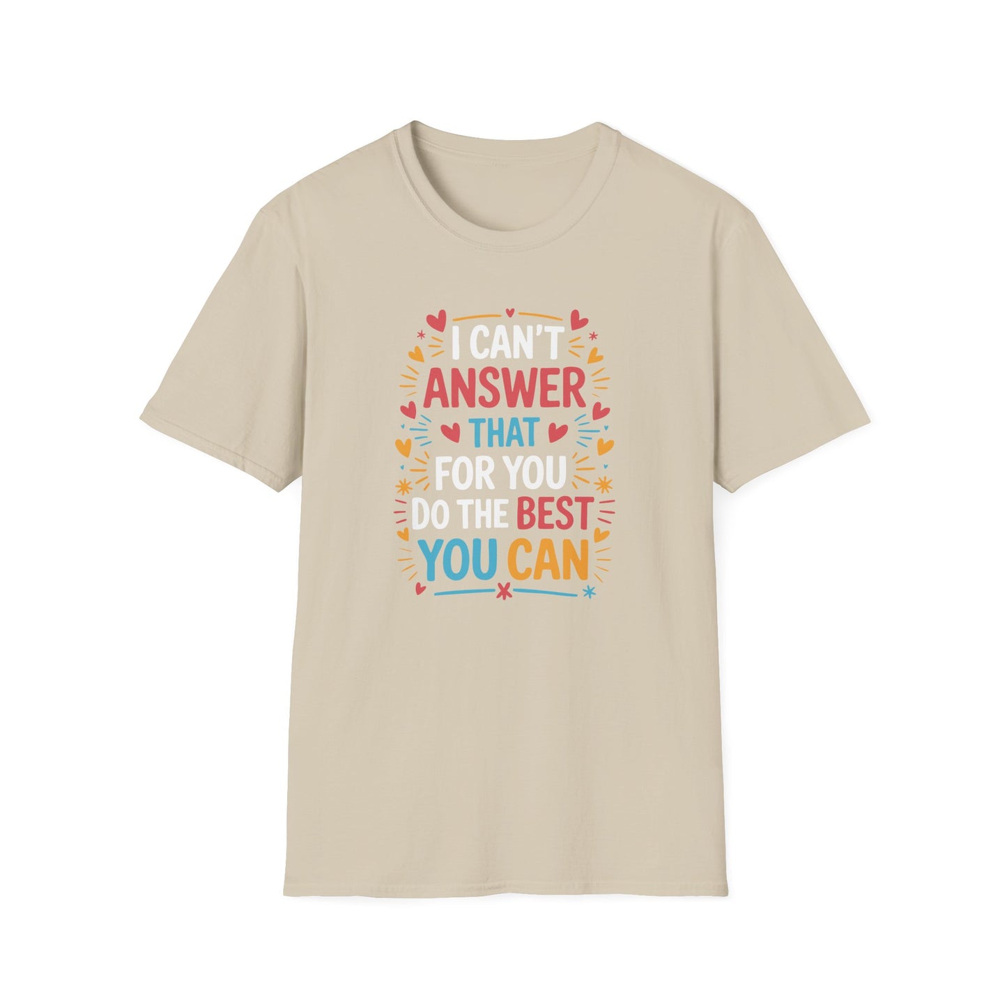 I Can't Answer That For You Do The Best You Can T-Shirt — State Testing T-shirt - Funny Motivational Graphic Tee